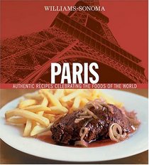 Williams Sonoma Paris: Authentic Recipes Celebrating the Foods of the World (Williams-Sonoma Foods of the World)