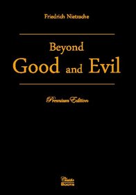 Beyond Good and Evil: Prelude to a Philosophy of the Future: Premium Edition