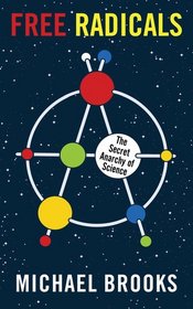 Free Radicals: The Secret Anarchy of Science