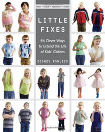 Little Fixes: 54 Clever Ways to Extend the Life of Kids' Clothes  Reuse, recycle, repurpose, restyle