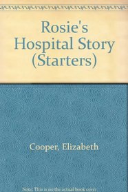 Rosie's Hospital Story (Starters S)
