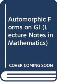 Automorphic Forms on Gl (Lecture Notes in Mathematics)