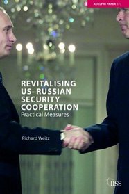 Revitalizing US Russian Security Cooperation (Adelphi Papers)