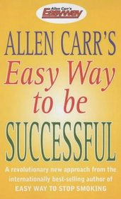 Allen Carr's Easy Way to Be Successful