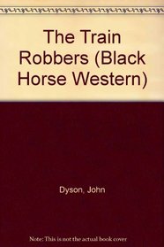 The Train Robbers (Black Horse Western)