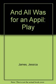And All Was for an Appil: Play