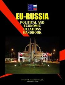 Eu-russia Political And Economic Relations Handbook: Business & Investment Opportunities Yearbook (World Business, Investment and Government Library)