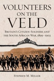 Volunteers on the Veld: Britain's Citizen-Soldiers and the South African War, 1899-1902 (Campaigns and Commanders)