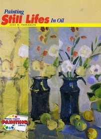 Painting Still Lifes in Oil (Watson-Guptill Painting Library)