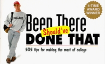 Been There Should've Done That: 505 Tips for Making the Most of College