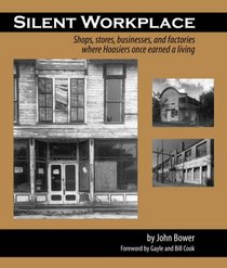 Silent Workplace: Shops, stores, businesses, and factories where Hoosiers once earned a living