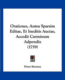Orationes, Antea Sparsim Editae, Et Ineditis Auctae, Accedit Carminum Adpendix (1759) (Latin Edition)