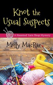 Knot the Usual Suspects (Haunted Yarn Shop, Bk 5) (Large Print)