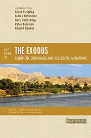 Five Views on the Exodus: Historicity, Chronology, and Theological Implications (Counterpoints: Bible and Theology)