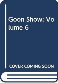 Goon Show: Volume 6