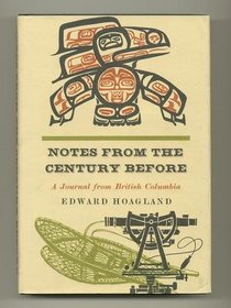 Notes From the Century Before: A Journal of British Columbia