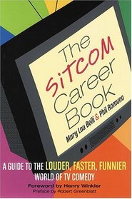 The Sitcom Career Book: Guide to the Louder, Faster Funnier World of TV Comedy