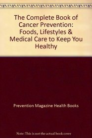 The Complete Book of Cancer Prevention: Foods, Lifestyles & Medical Care to Keep You Healthy
