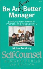 Be an Even Better Manager: Improve Performance, Profits, and Productivity (Self-Counsel Business Series)