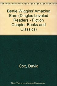 Bertie Wiggins' Amazing Ears (Dingles Leveled Readers - Fiction Chapter Books and Classics)