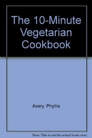 The 10-Minute Vegetarian Cookbook
