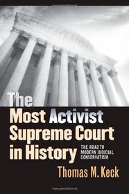 The Most Activist Supreme Court in History: The Road to Modern Judicial Conservatism