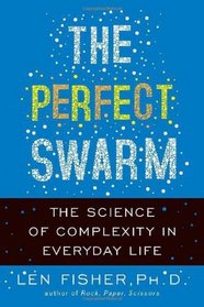 The Perfect Swarm: The Science of Complexity in Everyday Life