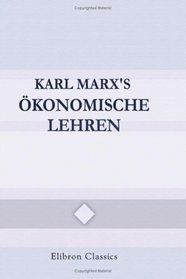 Karl Marx's konomische Lehren: Gemeinverstndlich dargestellt und erlutert von Karl Kautskij (1854-1938) (German Edition)