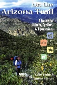 On the Arizona Trail: A Guide for Hikers, Cyclists, and Equestrians