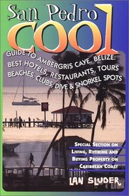 San Pedro Cool: The Guide to Ambergris Caye, Belize