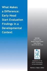 What Makes a Difference: Early Head Start Evaluation Findings in a Developmental Context (Monographs of the Society for Research in Child Development (MONO))
