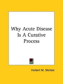 Why Acute Disease Is A Curative Process (Kessinger Publishing's Rare Reprints)