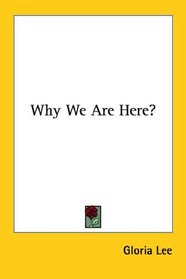 Why We Are Here?