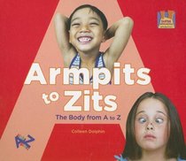 Armpits to Zits: The Body from A to Z (Let's See a to Z)