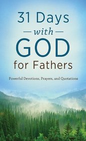31 Days with God for Fathers: Powerful Devotions, Prayers, and Quotations (VALUE BOOKS)