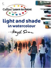 Learn to Paint: Light and Shade in Watercolour (Collins Learn to Paint Series)