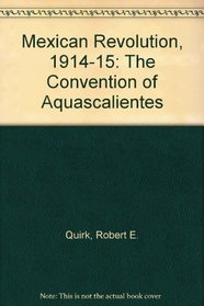 Mexican Revolution, 1914-15: The Convention of Aquascalientes