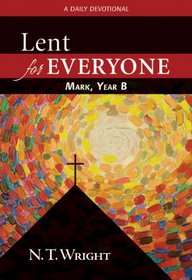 Lent for Everyone, Mark, Year B: A Daily Devotional