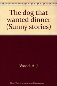 The dog that wanted dinner (Sunny stories)