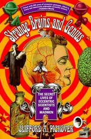Strange Brains and Genius : The Secret Lives Of Eccentric Scientists And Madmen