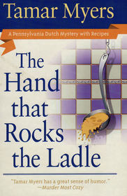 The Hand That Rocks the Ladle (Pennsylvania Dutch Mystery with Recipes, Bk 8)