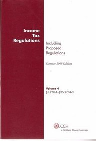 Income Tax Regulations (Including Proposed Regulations): Summer 2008 Edition (Volume 4)