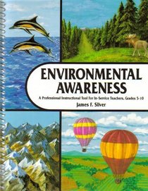 Environmental Awareness: A Professional Instructional Tool for In-Service Teachers, Grades 5-10