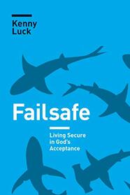 Failsafe: Living Secure in God?s Acceptance