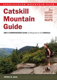 Catskill Mountain Guide, 3rd: AMC's Comprehensive Guide to Hiking Trails in the Catskills