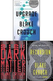 Blake Crouch Collection 3 Books Set (Upgrade, Recursion, Dark Matter)