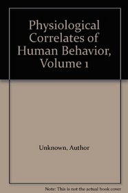 Physiological Correlates of Human Behavior, Volume 1