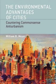 The Environmental Advantages of Cities: Countering Commonsense Antiurbanism (Urban and Industrial Environments)