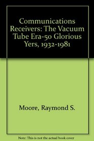 Communications Receivers: The Vacuum Tube Era-50 Glorious Yers, 1932-1981