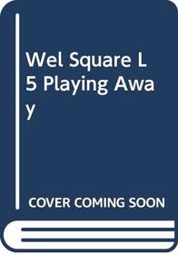 Wellington Square - Level 5: Playing Away (Wellington Square)